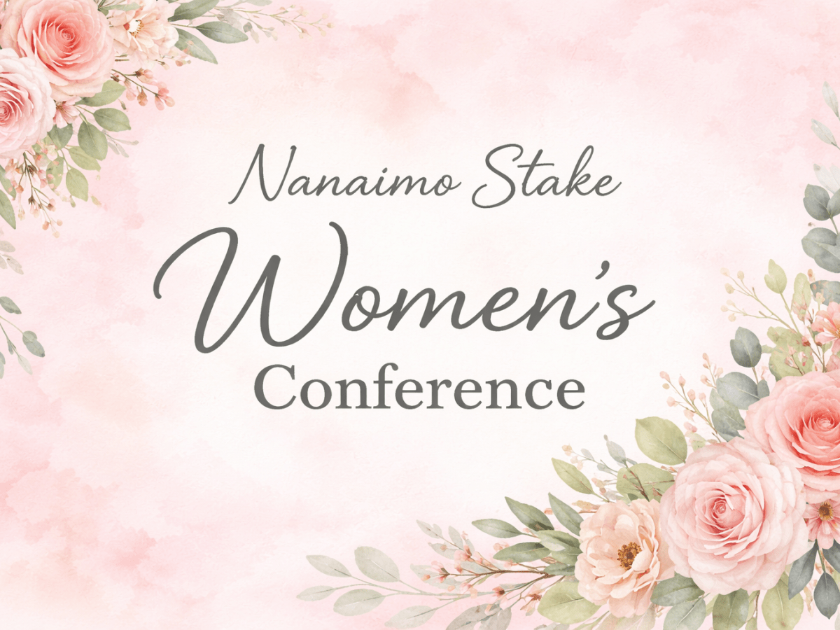 Nanaimo Stake Women’s Conference (May 2,&nbsp;2026)